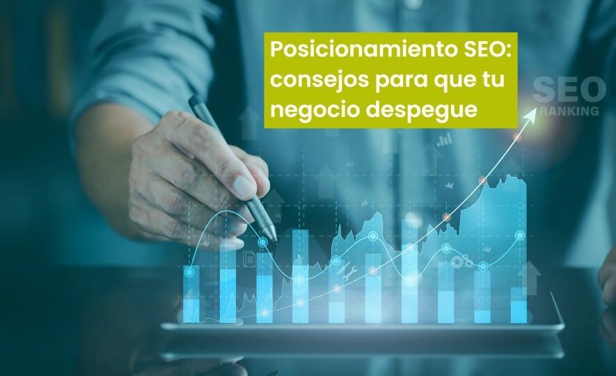 Posicionamiento SEO: consejos para que tu negocio despegue